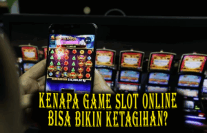 Kenapa Game Slot Online Bisa Bikin Ketagihan?